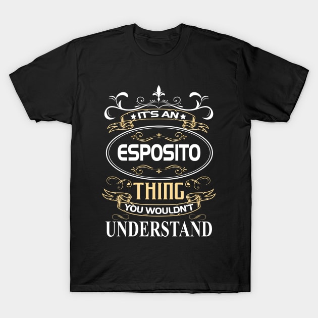 Esposito Name Shirt It's An Esposito Thing You Wouldn't Understand T-Shirt by Sparkle Ontani